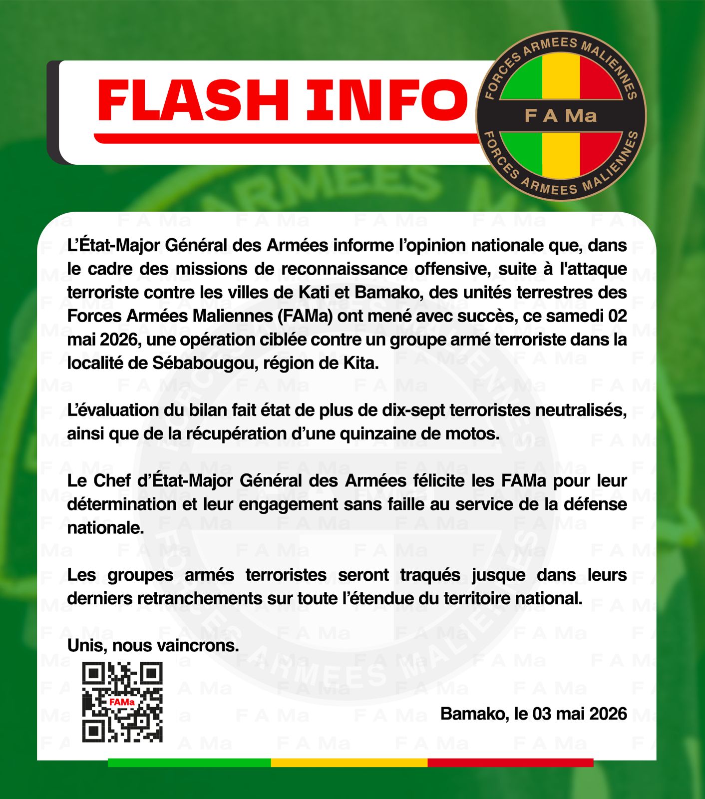  L’Etat-Major Général des Armées informe l’opinion nationale que, dans le cadre des missions de reconnaissance offensive, suite à l’attaque terroriste contre les villes de Kati et Bamako, des 